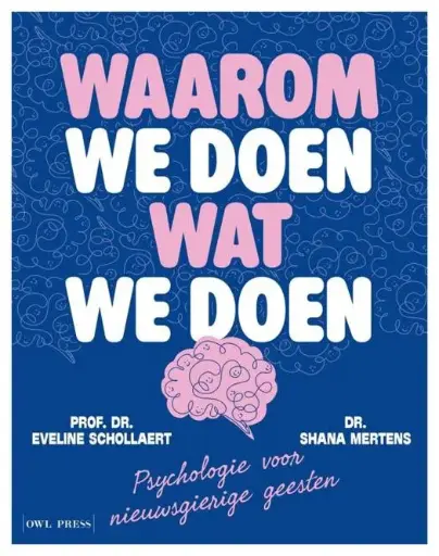 Waarom we doen wat we doen. Psychologie voor nieuwsgierige geesten